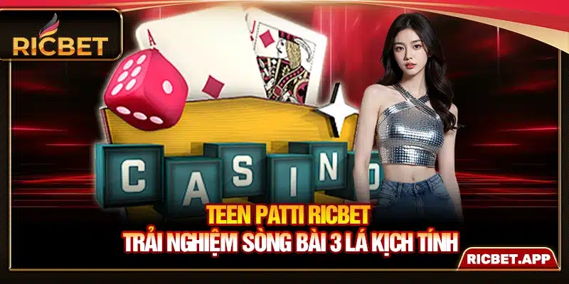 Teen Patti Ricbet - Trải Nghiệm Sòng Bài 3 Lá Kịch Tính