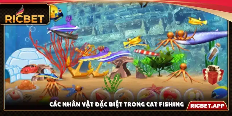 Cat Fishing Ricbet có nhiều nhân vật đặc biệt 