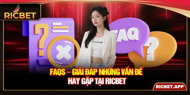 FAQs – Giải đáp những vấn đề hay gặp tại Ricbet