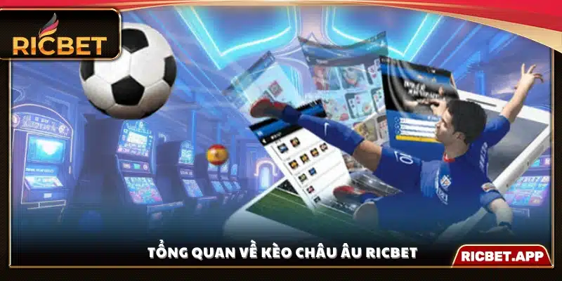 Giới thiệu khái quát về kèo châu Âu Ricbet