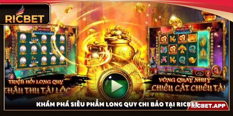 Giới thiệu tổng quan về game long quy chi bảo Ricbet