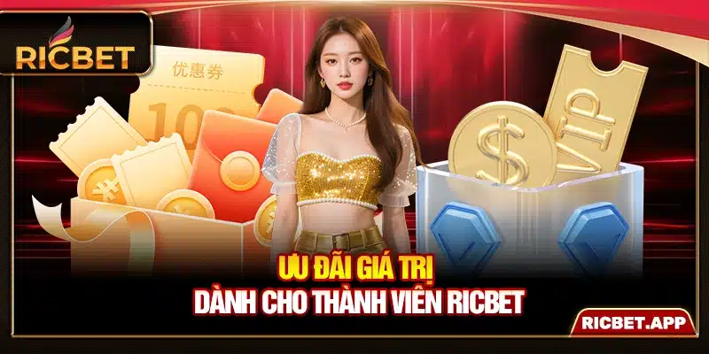Ưu đãi giá trị dành cho thành viên Ricbet